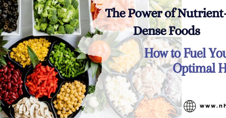 The Power of Nutrient-Dense Foods: How to Fuel Your Body for Optimal Health
