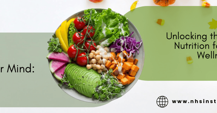 Fueling the Mind: Unlocking the Power of Nutrition for Mental Wellness