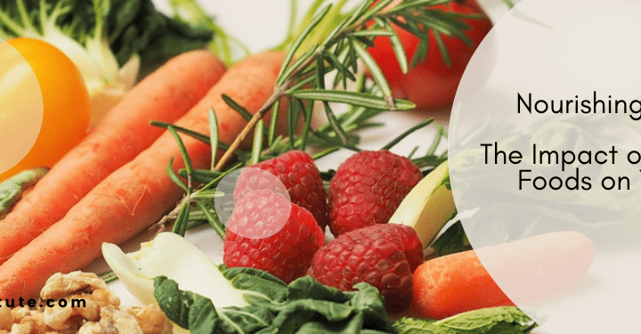 Nourishing Your Body: The Impact of Nutrient-Rich Foods on Your Health