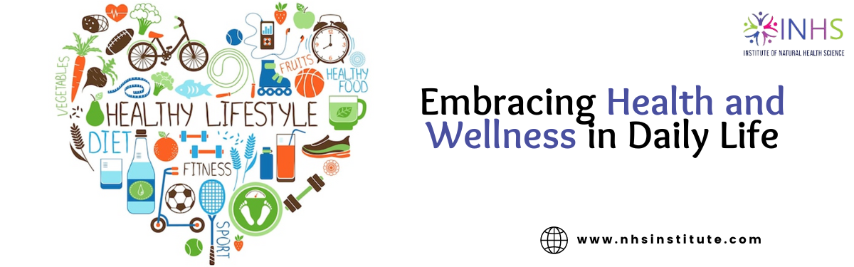 Embracing Health and Wellness in Daily Life: An Essential Guide