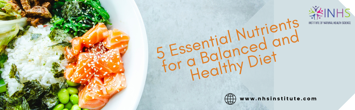5 Essential Nutrients for a Balanced and Healthy Diet
