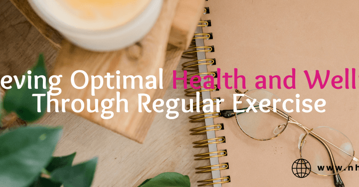Achieving Optimal Health and Wellness Through Regular Exercise