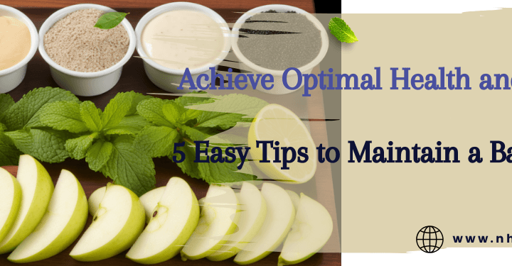Achieve Optimal Health and Wellness: 5 Easy Tips to Maintain a Balanced Diet