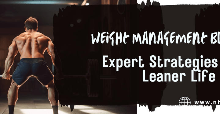 The Weight Management Blueprint: Expert Strategies for a Leaner Life