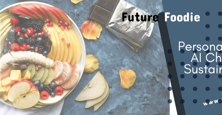 Future Foodie: Personalized Plates, AI Chefs, and a Sustainable Feast